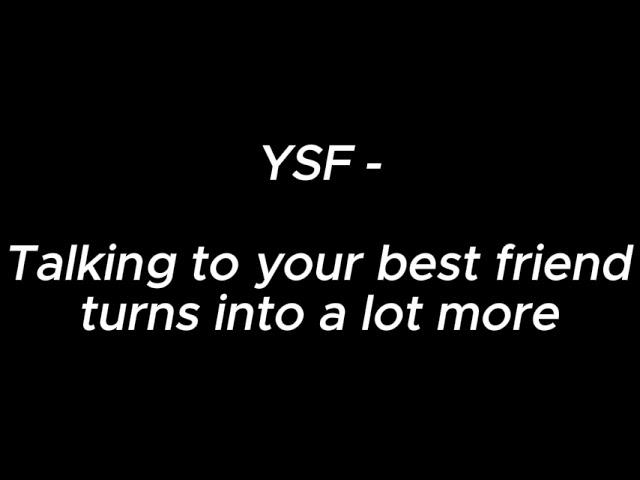 Talking to your best friend turns into a lot more - YSF