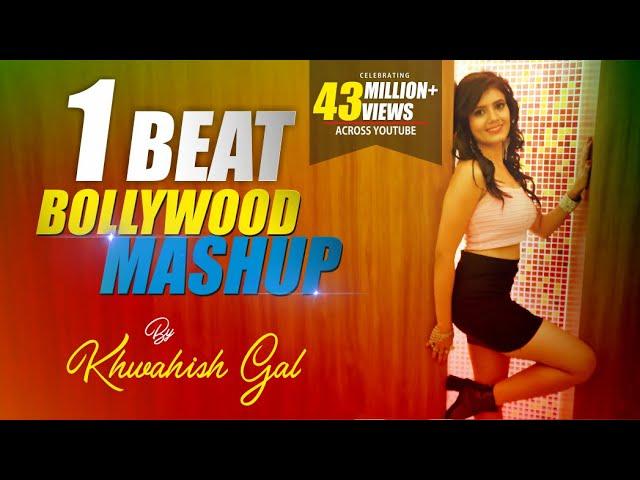 1 Beat Bollywood Mashup | Khwahish Gal