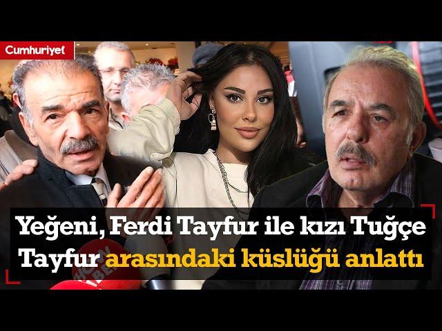 Yeğeni, Ferdi Tayfur ile kızı Tuğçe Tayfur arasındaki küslüğü anlattı: Pişman olmuştu...