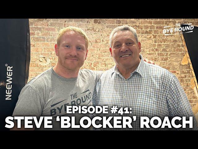 #41 Steve 'Blocker' Roach | The Bye Round Podcast with James Graham