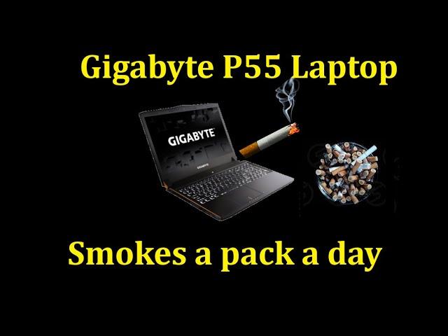 Gigabyte P55 Gaming Laptop overheats from smoking too many cigarettes