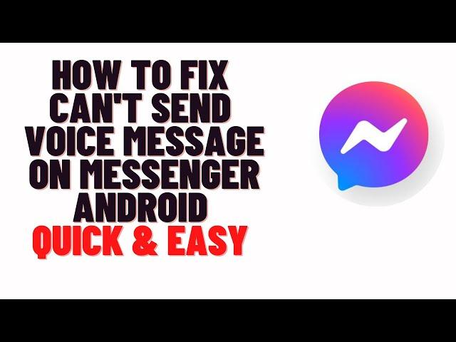 how to fix can't send voice message on messenger android