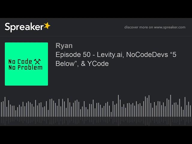 Episode 50 - Levity.ai, NoCodeDevs “5 Below”, & YCode