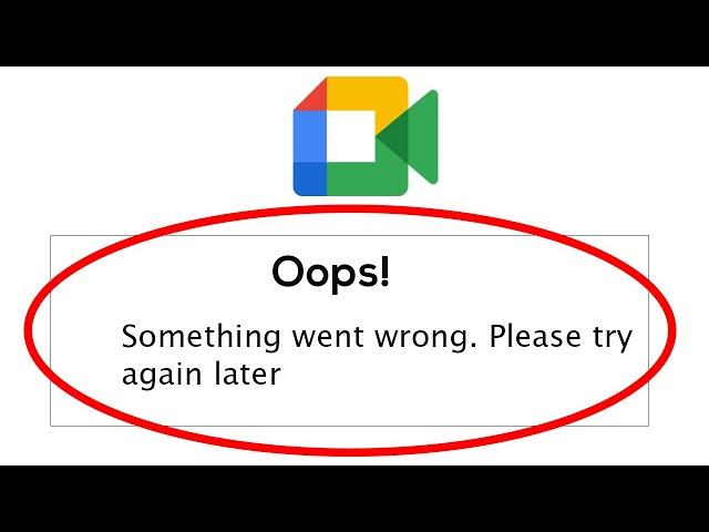 Fix Google Meet Oops Something Went Wrong Error Please Try Again Later