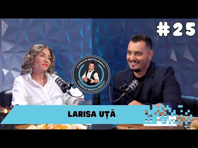 un PODCAST misto - Larisa Uță - După 4 ani de TĂCERE, a ales să VORBEASCĂ