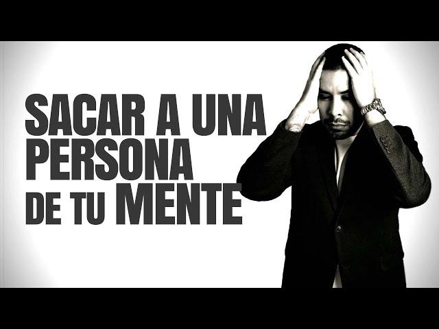 CÓMO SACAR A UNA PERSONA DE TU  MENTE