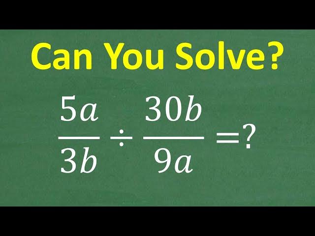 (5a/3b) divided by (30b/9a) = ? Divide RATIONAL Expressions