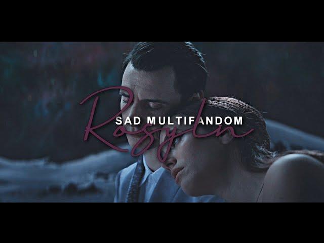 sad multifandom || rosyln