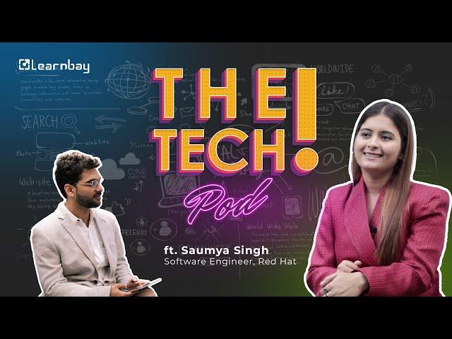 Red Hat Employee Shares her Journey | The Tech Pod | Saumya Singh | Pritesh Joshi | Learnbay POD Ep1