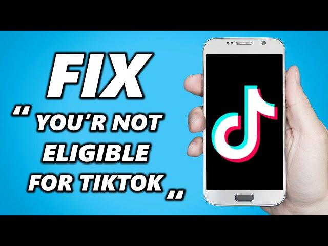 How to Fix “You're Not Eligible For Tiktok” Error - Sorry looks like you're not eligible for Tiktok