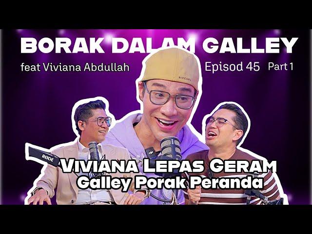 PODCAST Borak Dalam Galley - EP45 - Viviana Lepas Geram, Galley Porak Peranda (Part 1)