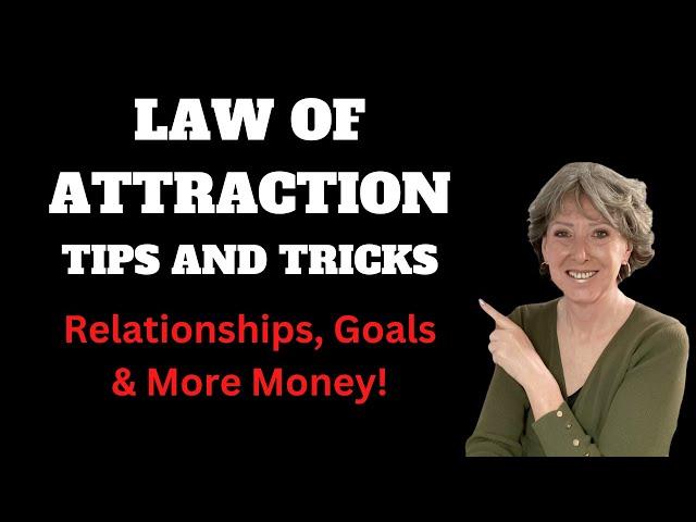 Law of Attraction Tips and Tricks! Relationships, Goals and Money