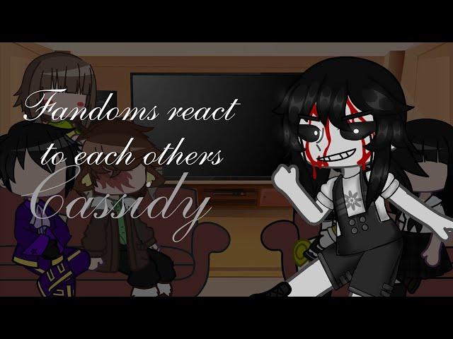 Fandoms react to each others || Pt 4/6 || Cassidy || fnaf || gcrv || pls read the description