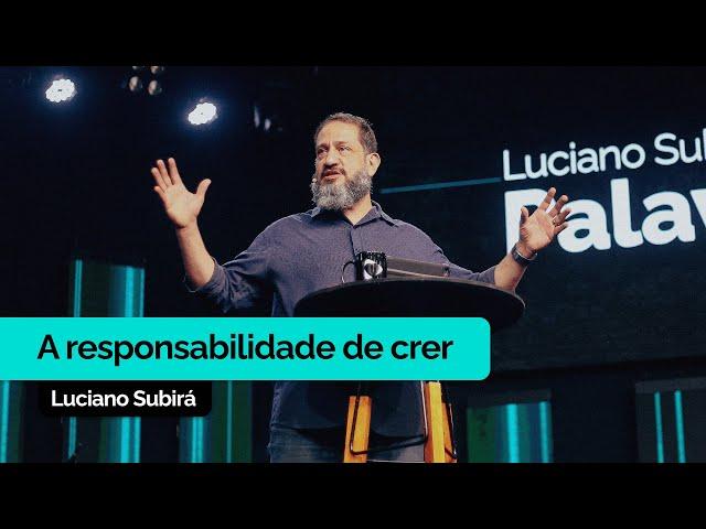 A Responsabilidade de Crer | Luciano Subirá