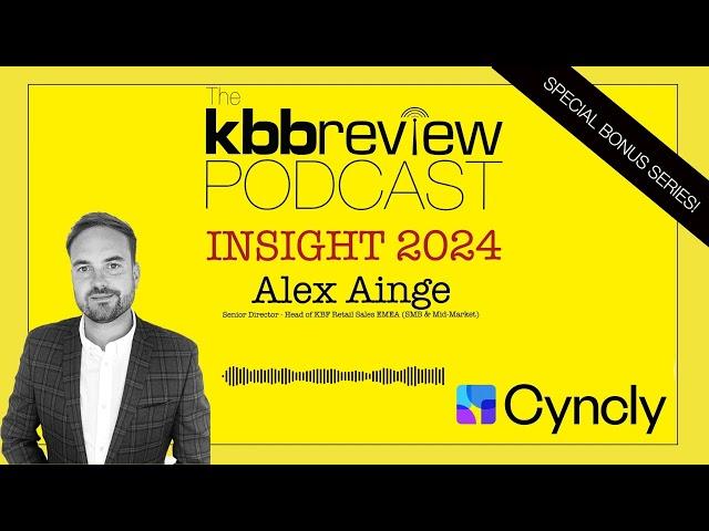 The kbbreview Podcast: INSIGHT 2024 - Alex Ainge, Cyncly