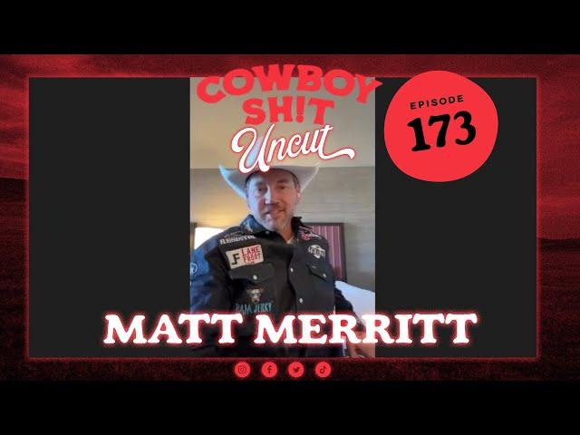 Cowboy Sh!t Uncut - Matt Merritt Ep. 173