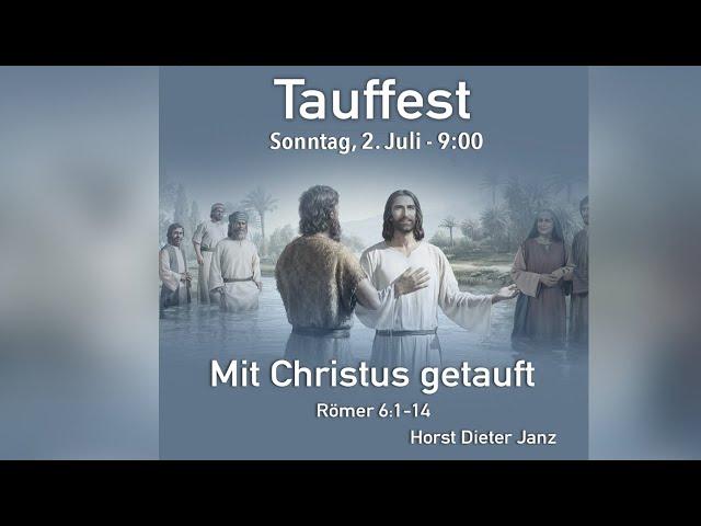 02.07.2023 Tauffest: Mit Christus getauft (Horst D. Janz)