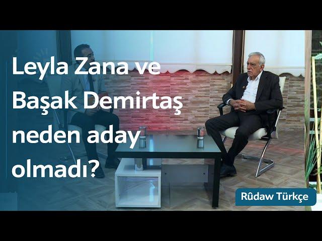 DEM Partili Ahmet Türk, Leyla Zana ve Başak Demirtaş'ın neden aday olmadıklarını yanıtladı