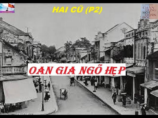 Hai Cũ (P2) OAN GIA NGÕ HẸP