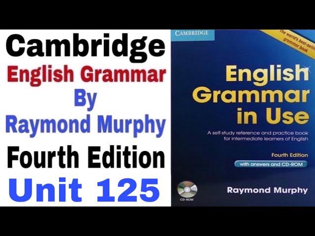 Unit 125 of Cambridge English Grammar in use by Raymond Murphy | Unit 125 by English Family 87