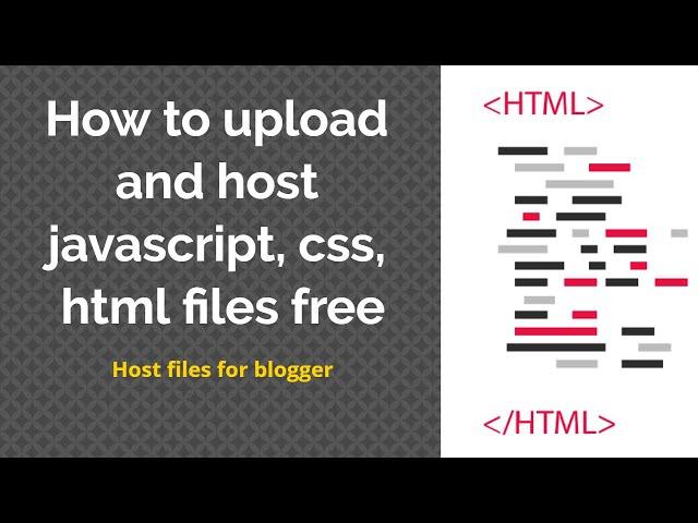 How to upload and host javascript, css, html files free