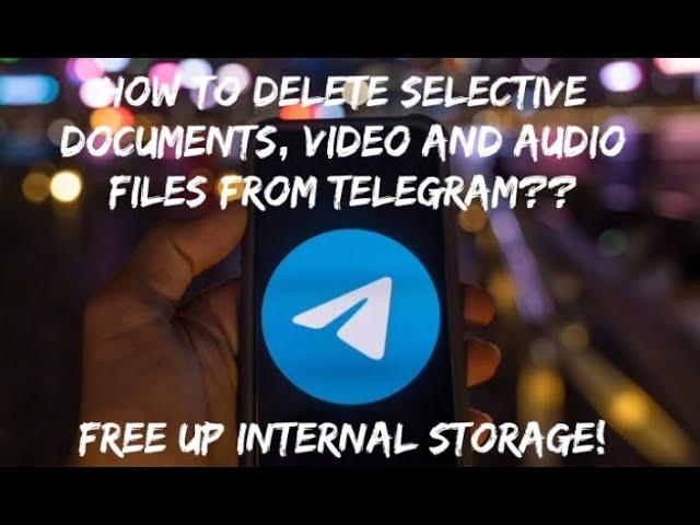 HOW TO DELETE SELECTED DOCUMENTS, VIDEO AND AUDIO FILES FROM TELEGRAM? || FREE UP INTERNAL STORAGE!