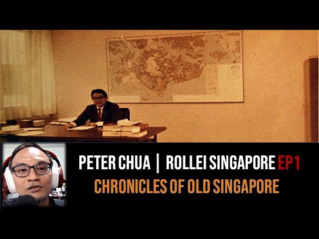 Chronicles of Old Singapore | Peter Chua – Rollei Singapore, EDB and West Germany Ep1