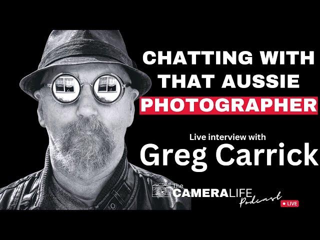 [Live Interview] Aussie Photographer Greg Carrick - The Camera Life EP23