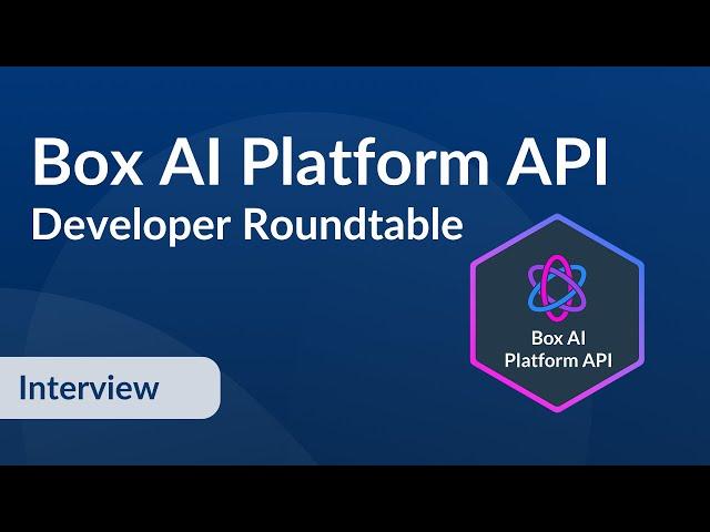 Box AI Platform API - Developer Roundtable