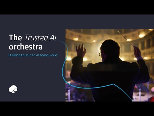 The Trusted AI Orchestra - Building trust in an AI agent world
