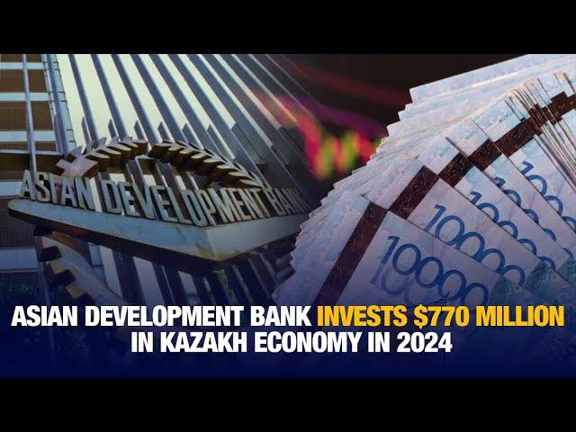 Asian Development Bank invests $770 million in Kazakh economy in 2024 | Interview of the Day