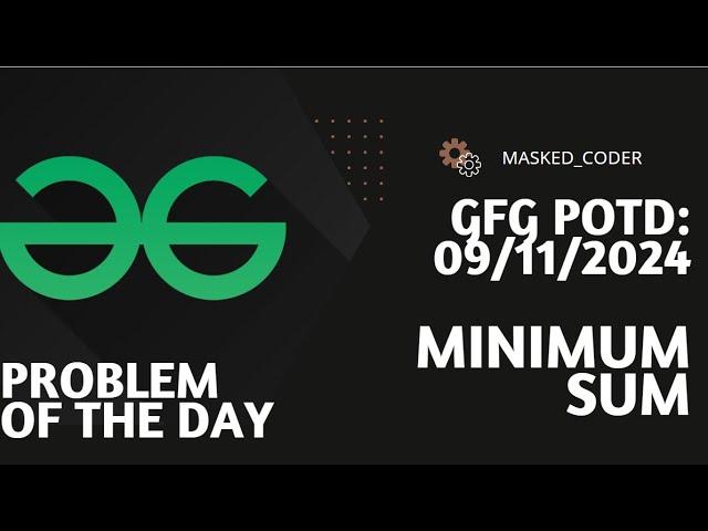 Minimum sum | gfg potd | 09-11-2024 | GFG Problem of The Day