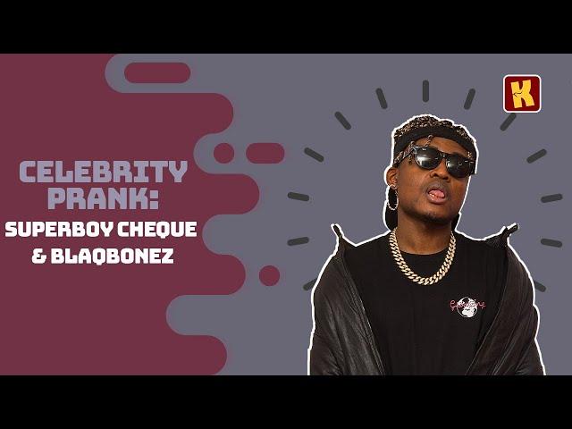 SUPERBOY CHEQUE Pranks Blaqbonez | Celebrity Pranks