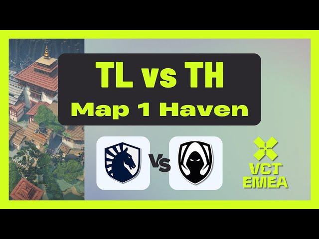 VCT EMEA Stage 1 PLAYOFFS | TL vs TH | Map 1 Haven