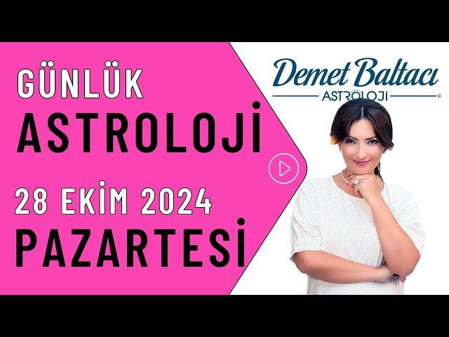 Bugün 28 Ekim 2024, Pazartesi, günlük burç yorumu, Astrolog Demet Baltacı astroloji burçlar haberi