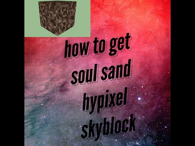 Hoe to get soul sand hypixel skyblock