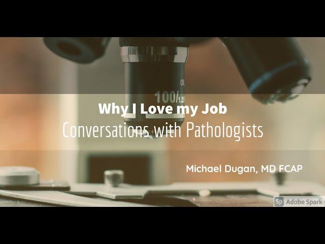 Conversations with Pathologists: Why I love My Job- our guest Michael Dugan, MD