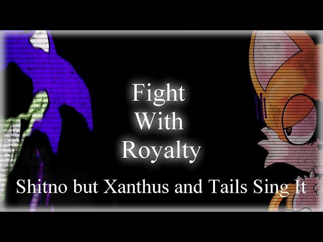 [FNF] Fight With Royalty | Shitno But Xanthus and Tails Sing It