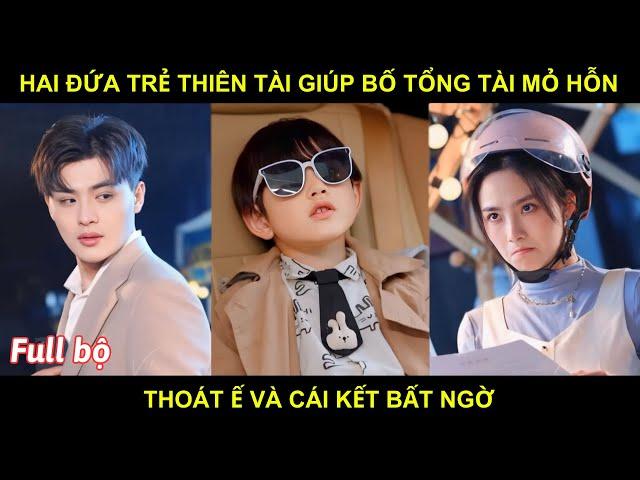 Mẹ Ơi Cưới Bố Nhé Full Bộ | Hai Đứa Trẻ Thiên Tài Giúp Bố Tổng Tài Mỏ Hỗn Thoát Ế Và Cái Kết