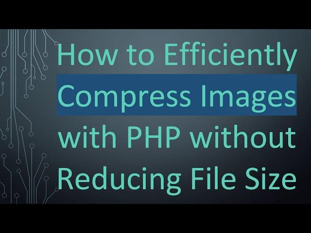 How to Efficiently Compress Images with PHP without Reducing File Size