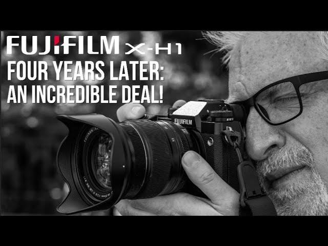 Fujifilm X-H1 Four Years Later (Two Weeks After X-H2S Announcement): An INCREDIBLE Deal!