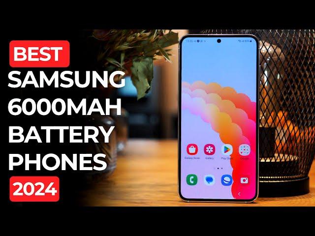 Best 6000mAh Battery SAMSUNG Phones to buy in 2024 | Long Battery Samsung Smartphones 2024