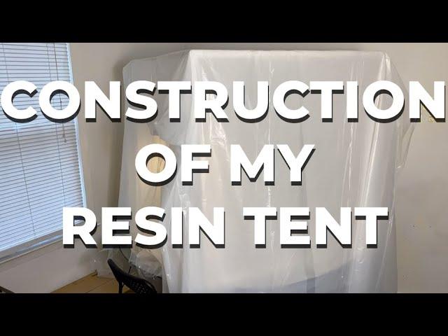 (#5) Construction of my RESIN TENT!!!!