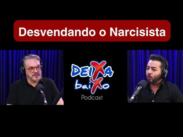 Podcast Deixa baixo com Daniel Moura e Karibe Tarso - Desvendando o Narcisista.