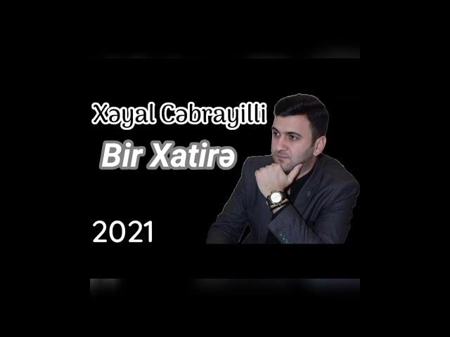 Xeyal Cebrayilli .Bir xatire qaldi senden