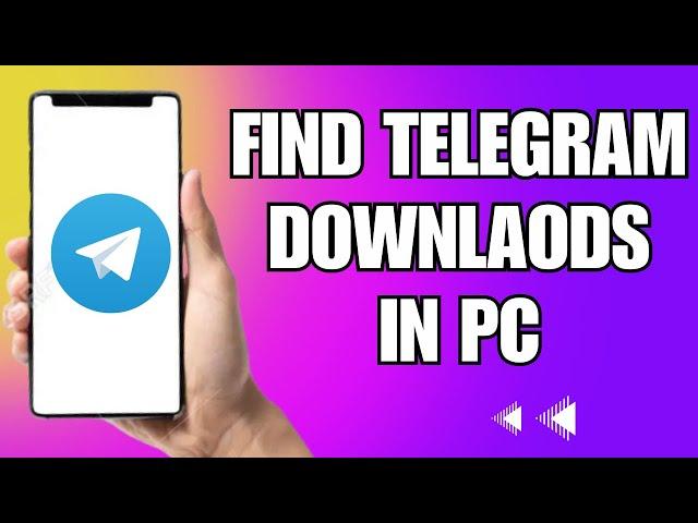 How To Find Telegram Downloaded Files In PC