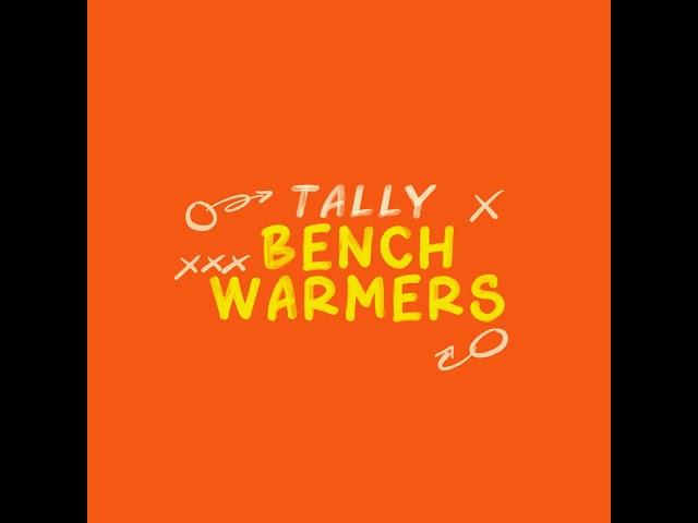 Tally Benchwarmers | Episode 11