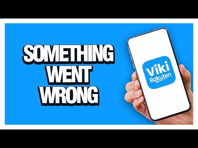 How To Fix Viki App Something Went Wrong | Solution