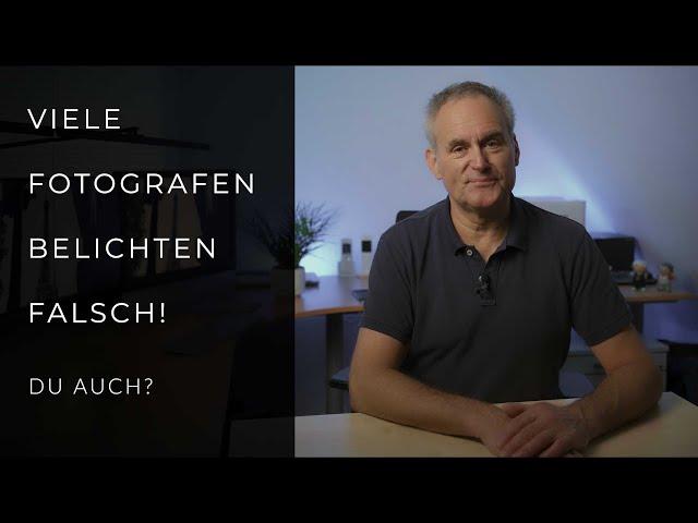 Viele Fotografen belichten falsch! Du auch? 5 Minuten zur Problemlösung!