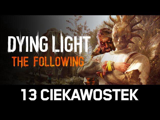 13 CIEKAWOSTEK, które przegapiłeś w DYING LIGHT: THE FOLLOWING!